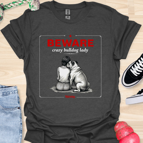 Beware crazy bulldog lady - V3 - Shoulder To Cry On Two T-Shirt
